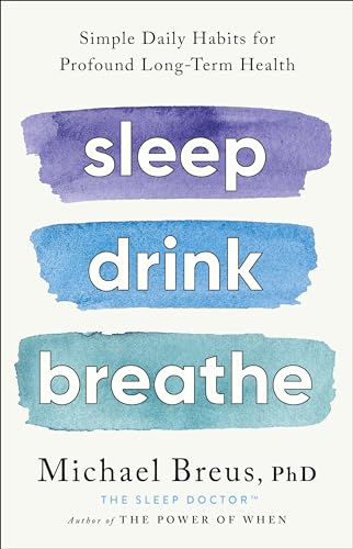 Sleep Drink Breathe: Einfache tägliche Gewohnheiten für tiefgreifende langfristige Gesundheit - Gebundene Ausgabe