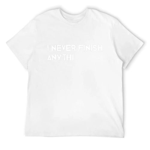 I never finish anything, graphic tee, sarcastic shirt, too many
